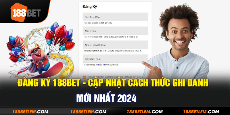 1-dang-ky-188bet-cap-nhat-cach-thuc-ghi-danh-moi-nhat-2024