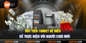 1-rut-tien-188bet-de-hieu-de-thuc-hien-voi-nguoi-choi-moi